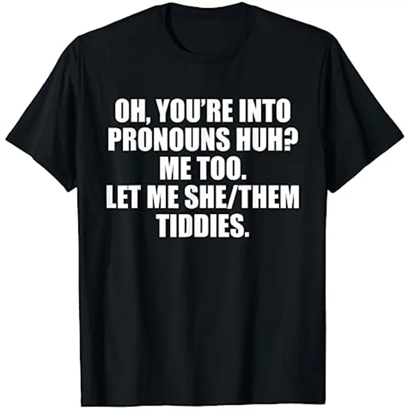 Oh You're Into Pronouns Huh Me Too Let Me She Them Tiddies T-Shirt Hoodie, Sweatshirt | PureTeeCo.com