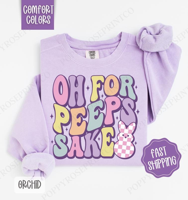 Oh for Peeps Sake Comfort Colors Sweatshirt, Cute Easter Sweater, Trendy Bunny Crewneck T-Shirts, Hoodie | PureTeeCo.com