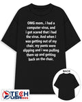 Omg mom I had a computer virus and I got scared that I had the virus shirt