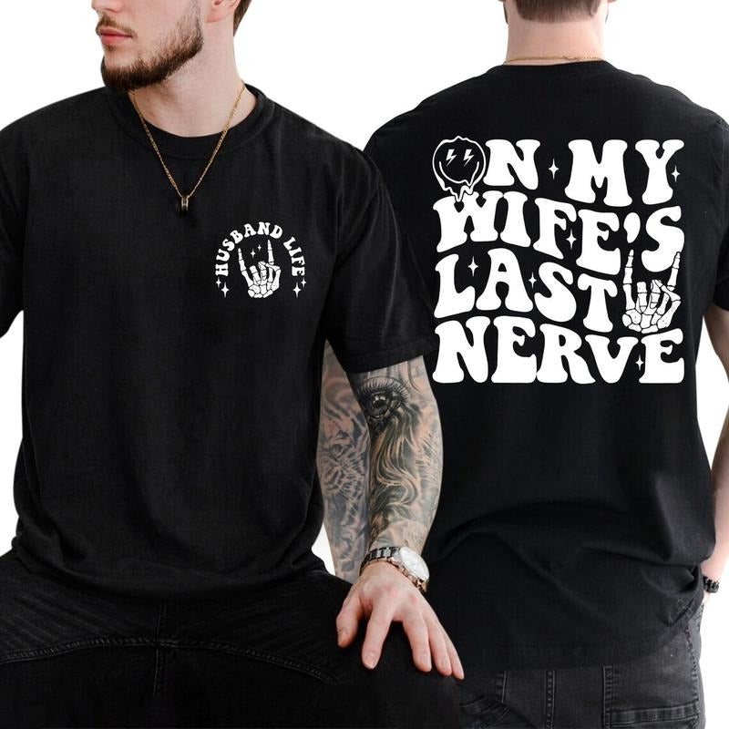 On My Wife's Last Nerve  T-Shirt Gift for Dad, Funny Shirt For Husband, Gift For Him,Husband Tshirt,Father's Day Shirt...