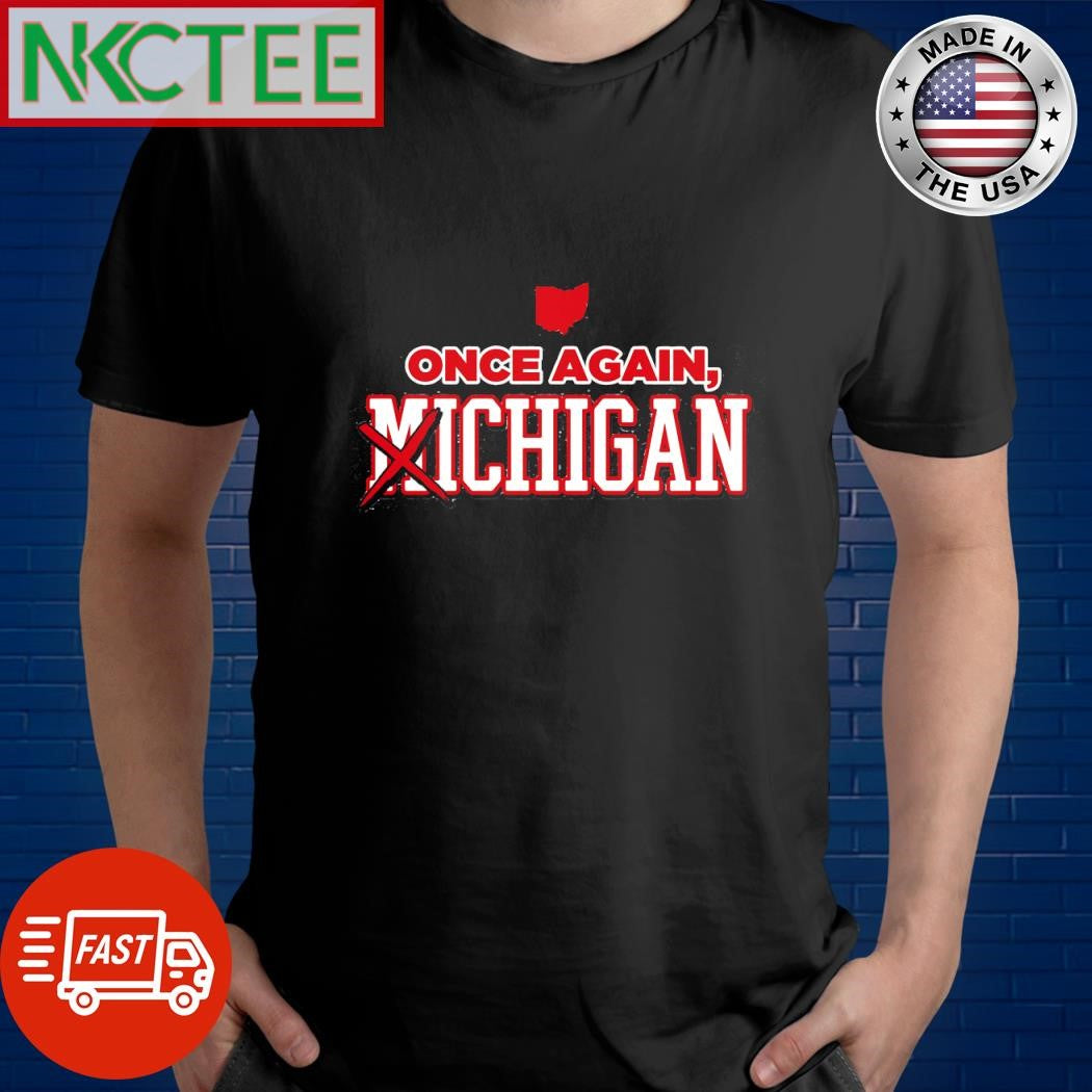Once agian Chigan Not Michigan shirt