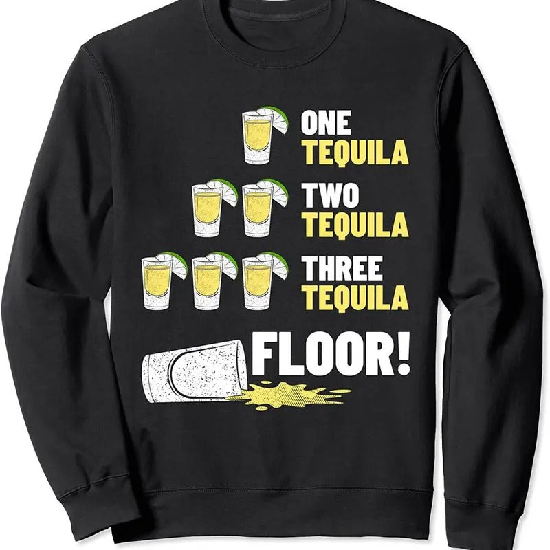 One Tequila Two Tequila Three Tequila Floor Sweatshirt Tequila Outfit  T-shirt, sweater and Hoodie | PureTeeCo.com