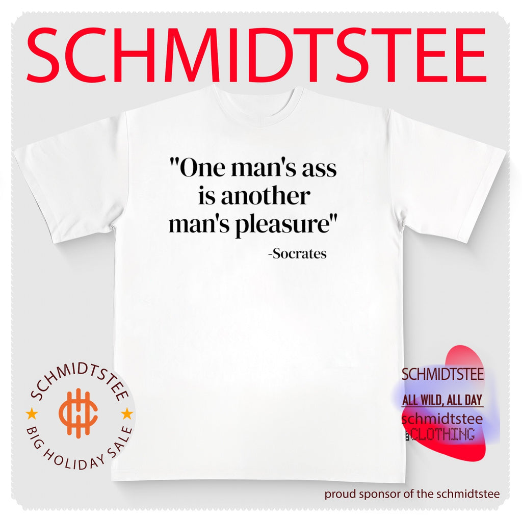 One man’s ass is another man’s pleasure Socrates shirt