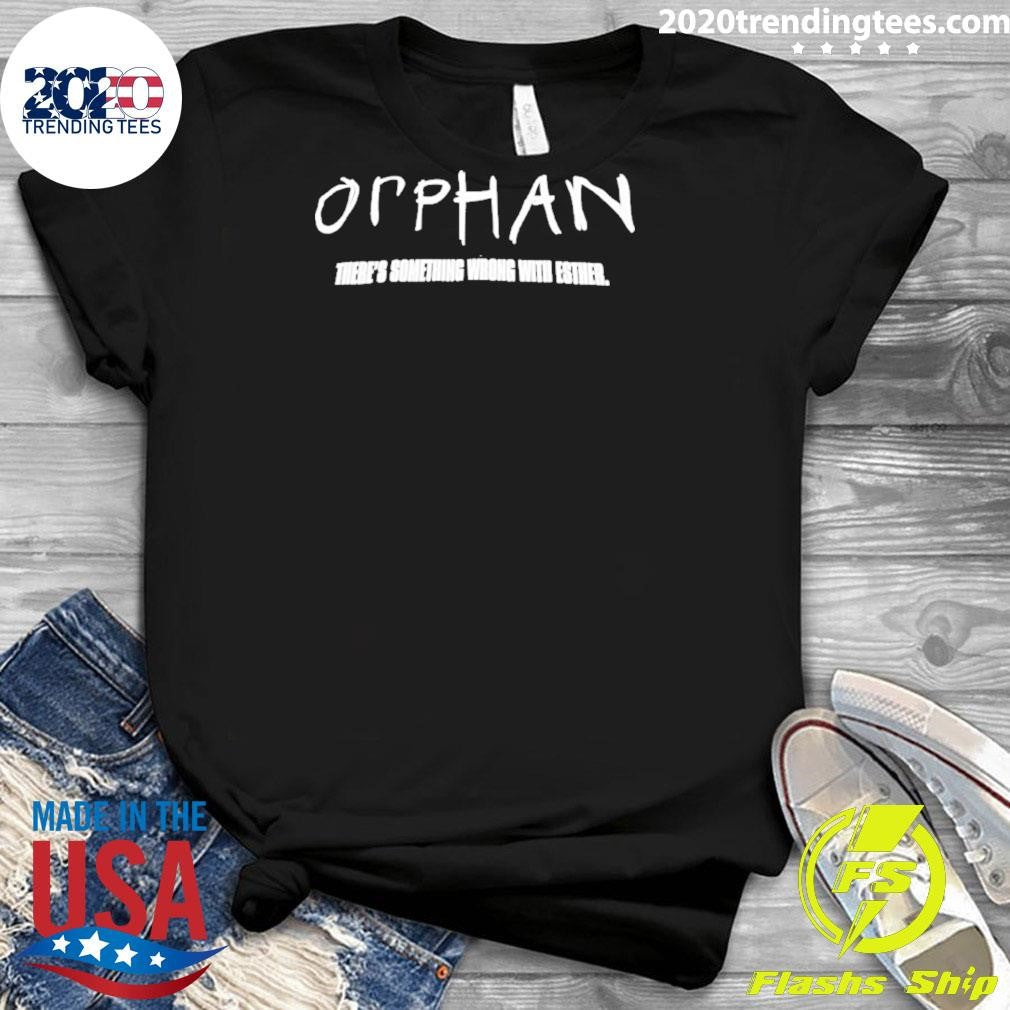 Opphan There’s Something Wrong With Esther Shirt
