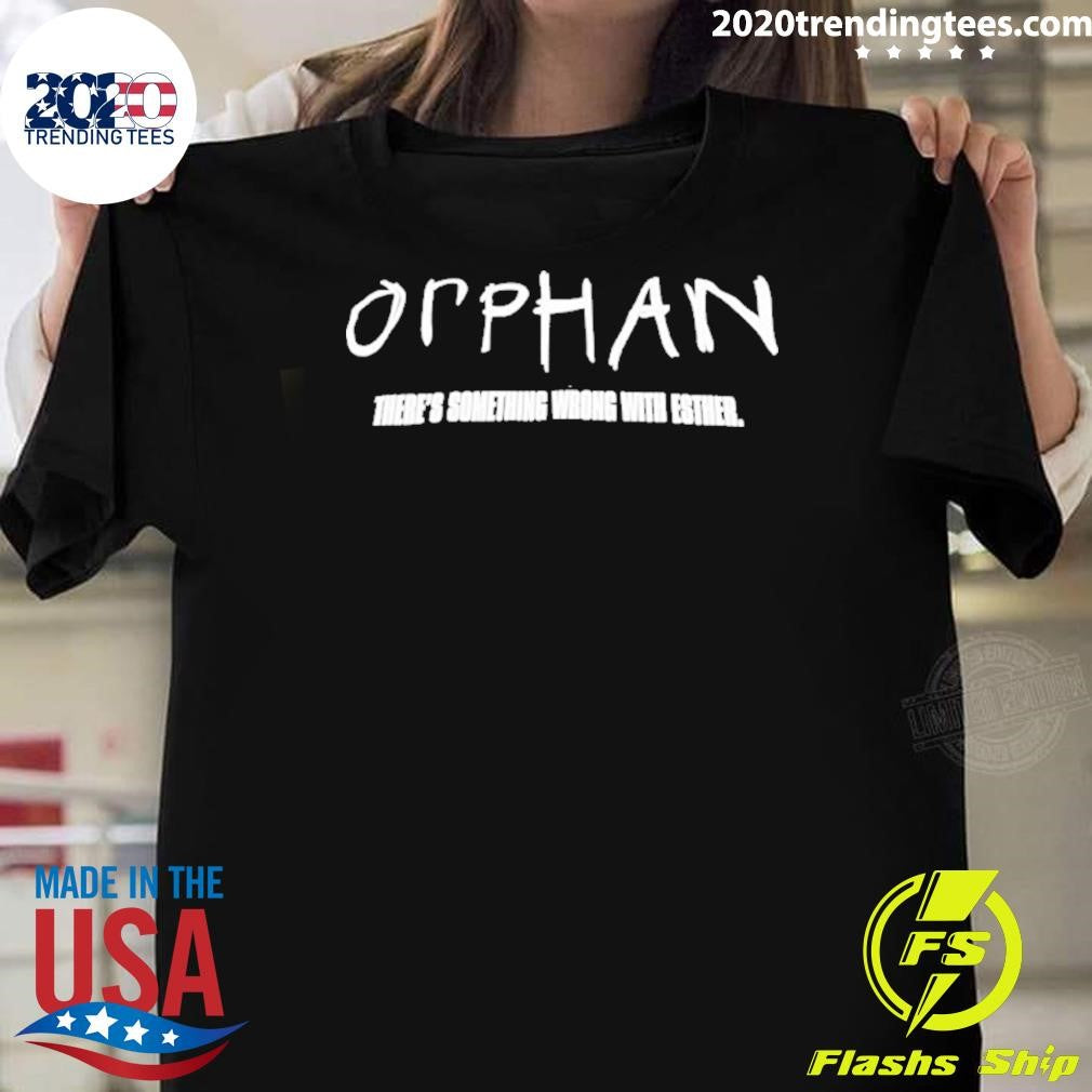 Opphan There’s Something Wrong With Esther Shirt