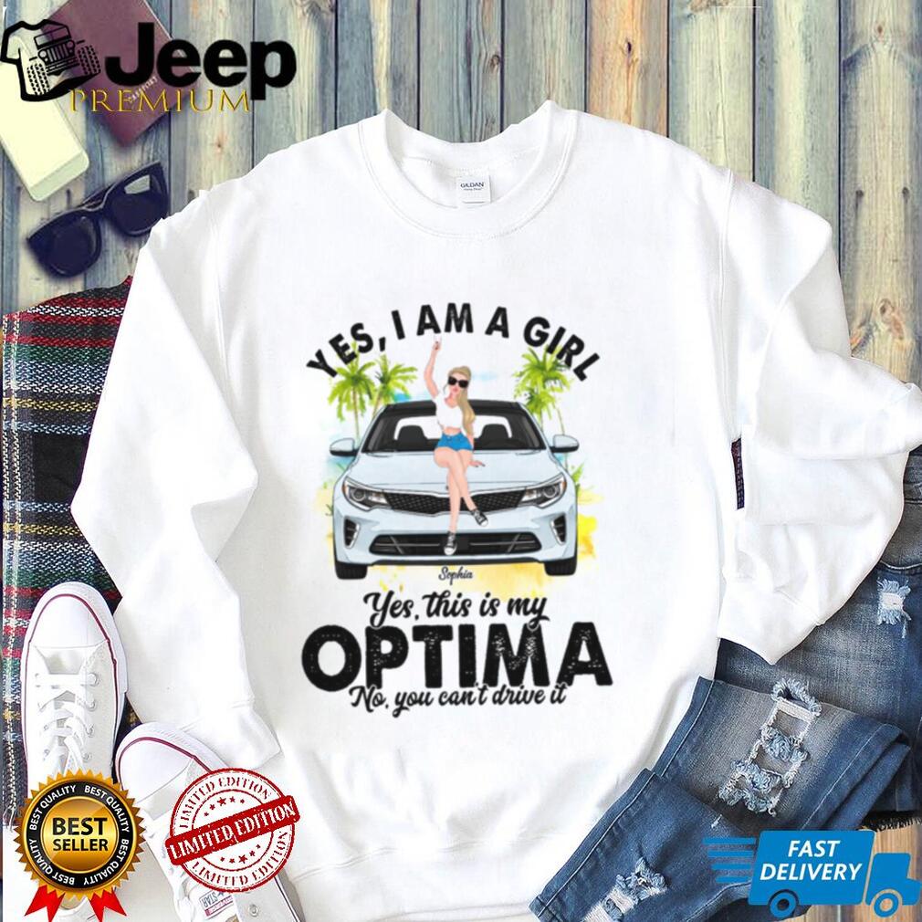 Optima Sedan Girl Yes I Am A Driver Shirt