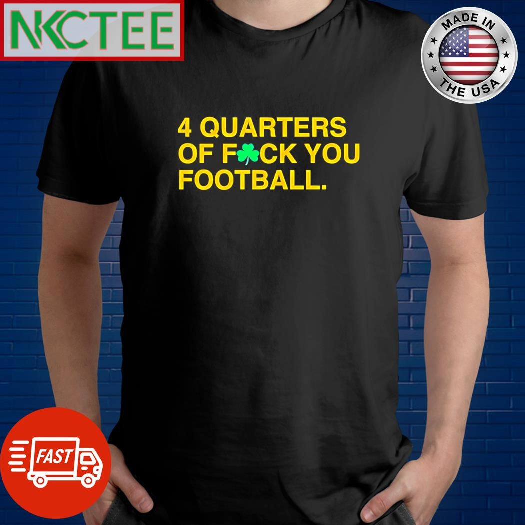 Original 4 Quarters Of F-ck You Football clover shirt