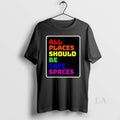 Original All Places Should Be Safe Spaces T-Shirts, Hoodie, Sweatshirt | PureTeeCo.com