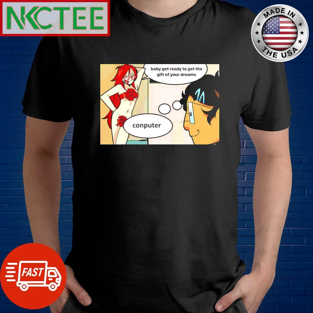 Original Baby get ready to get the gift of your dreams Conputer shirt
