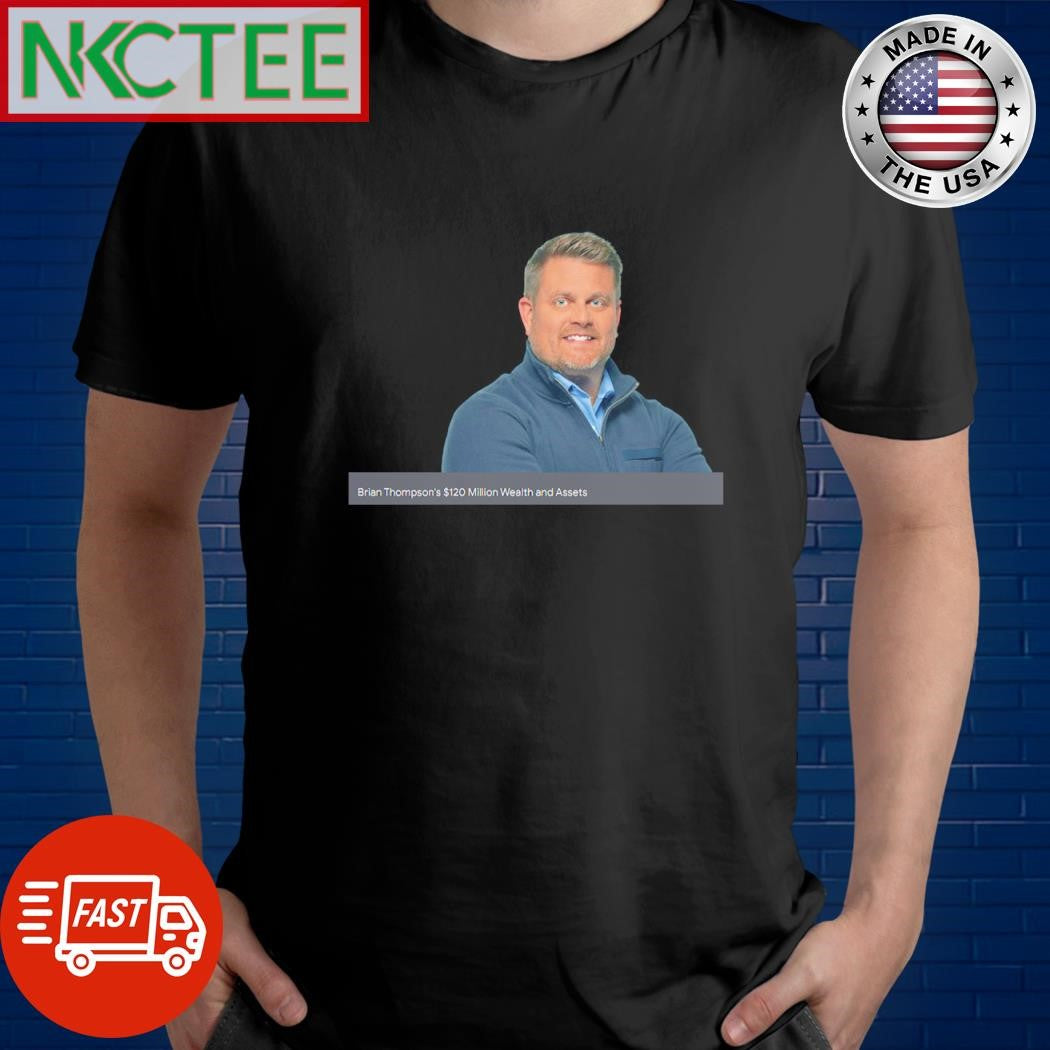 Original Brian Thompson’s $120 Million Wealth and Assets shirt