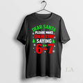 Original Dear Santa Please Make Them Stop Saying 6 7 Christmas T-Shirts, Hoodie, Sweatshirt | PureTeeCo.com
