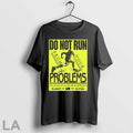 Original Do Not Run From Your Problems They Are Faster Than You Think They Will