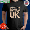 Original Don’t Try To Keep Up I’m From United Kingdom UK shirt
