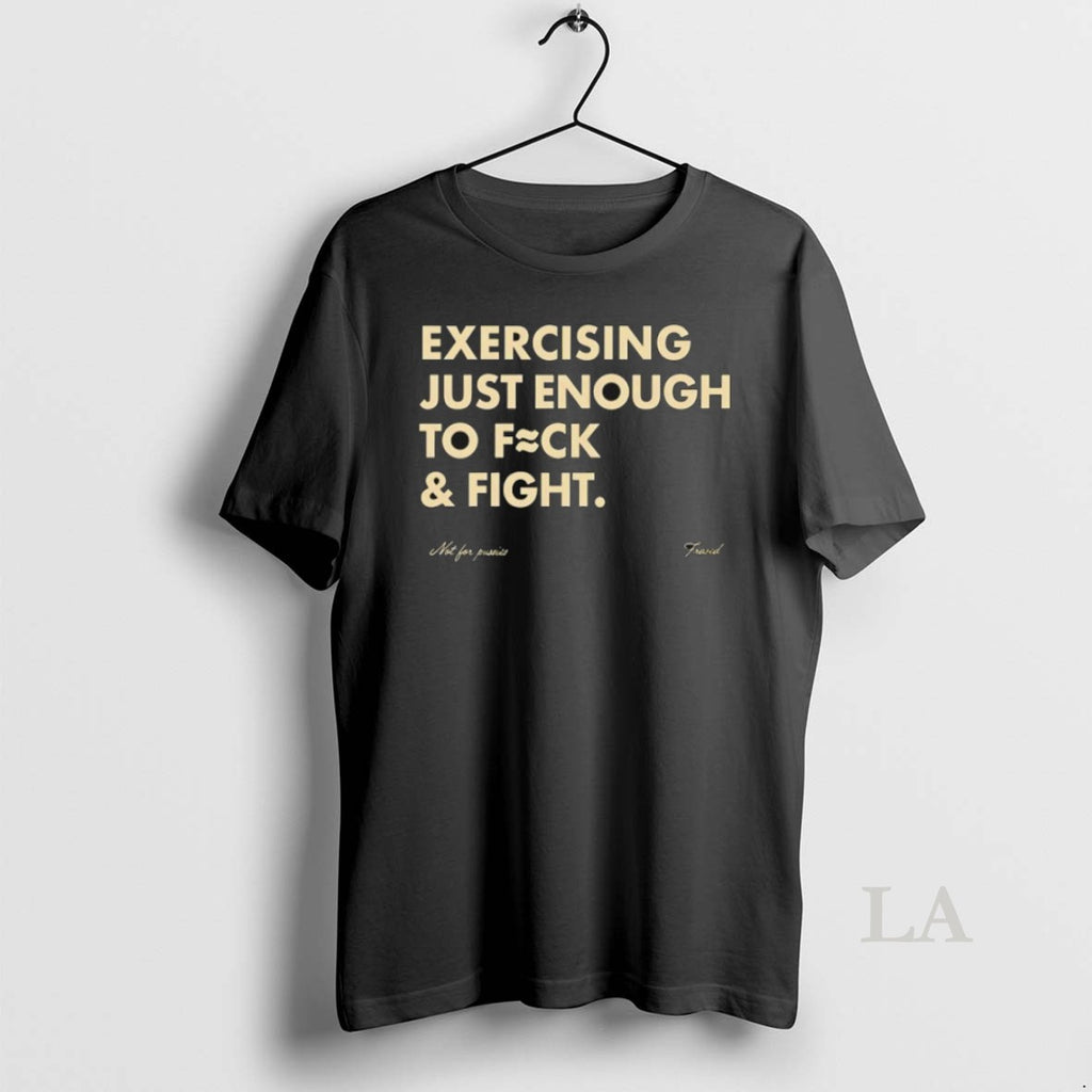 Original Exercising Just Enough To Fck And Fight T-Shirts, Hoodie, Sweatshirt | PureTeeCo.com