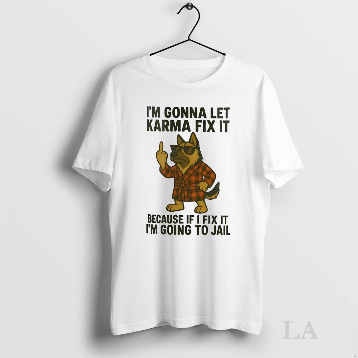 Original German Shepherd Im Gonna Let Karma Fix It Because If I Fix It Im