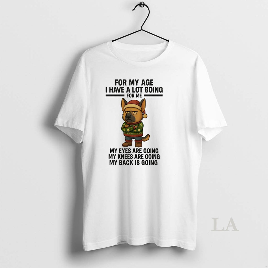 Original German Shepherd For My Age I Have A Lot Going Eyes Knees Back Christmas T-Shirts, Hoodie, Sweatshirt | PureTeeCo.com