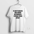 Original Good Is Buttcheeks One Word Or Should I Spread Them Apart T-Shirts, Hoodie, Sweatshirt | PureTeeCo.com