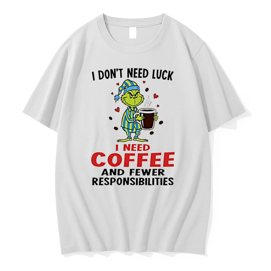 Original Grinch I Dont Need Luck I Need Coffee And Fewer Responsibilities Tshirts