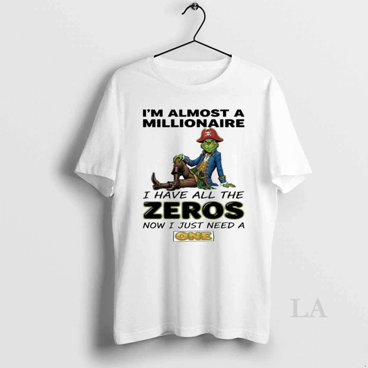 Original Grinch Im Almost A Millionaire I Have All The Zeros Now I Just Need T-Shirts, Hoodie, Sweatshirt | PureTeeCo.com