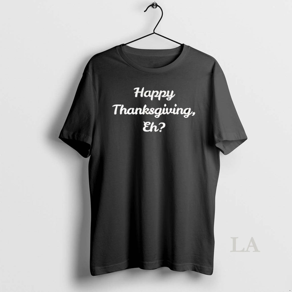 Original Happy Thanksgiving Eh T-Shirts, Hoodie, Sweatshirt | PureTeeCo.com