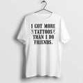 Original I Got More Tattoos Than I Do Friends Tshirts Jpg