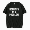 Original I Identify As A Problem Tshirts Jpg