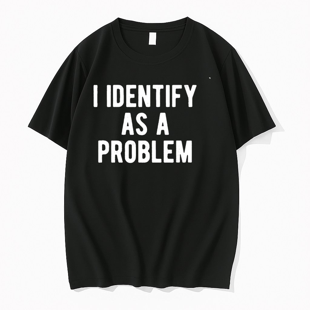 Original I Identify As A Problem Tshirts Jpg