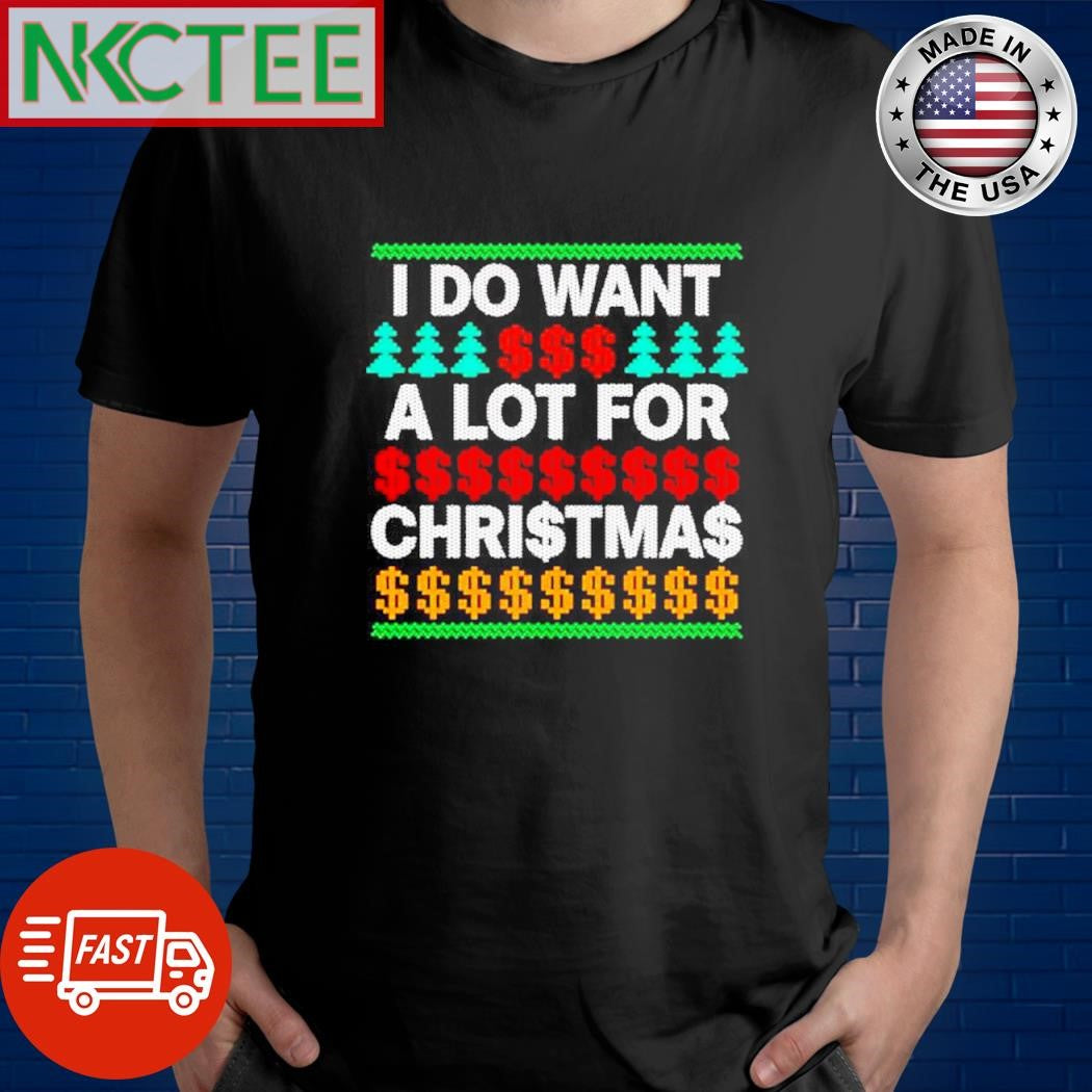 Original I do want a lot of money for Christmas shirt
