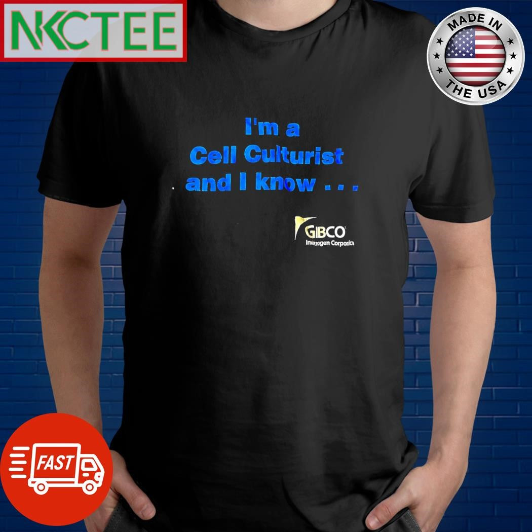 Original I’m a cell culturist and I know Gibco shirt