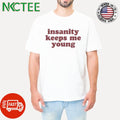 Original Insanity keeps me young shirt