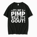 Original Its Not A Pimp Walk Its Gout Letter Tshirts Jpg