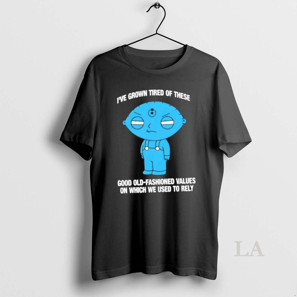 Original Ive Grown Tired Of These Good Old Fashioned Values On Which We Used To T-Shirts, Hoodie, Sweatshirt | PureTeeCo.com