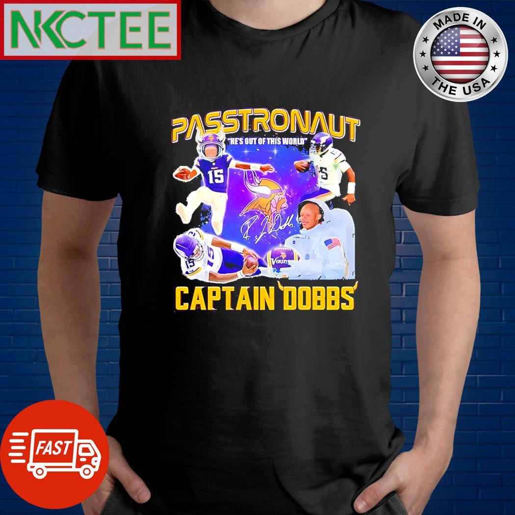 Original Joshua Dobbs Passtronaut Captain Dobbs He’s Out Of This World Minnesota Vikings signature shirt