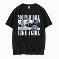 Original Legends Never Die Baseball You Play Ball Like A Girl Photo Vintage Tshirts