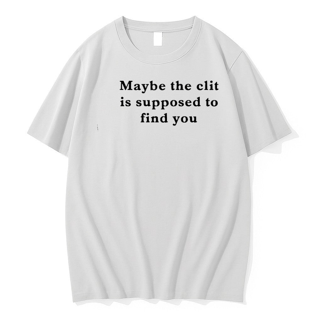 Original Maybe The Clit Is Supposed To Find You Text Tshirts Jpg