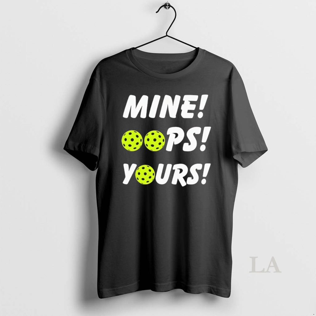 Original Mine Oops Yours Pickleball T-Shirts, Hoodie, Sweatshirt | PureTeeCo.com