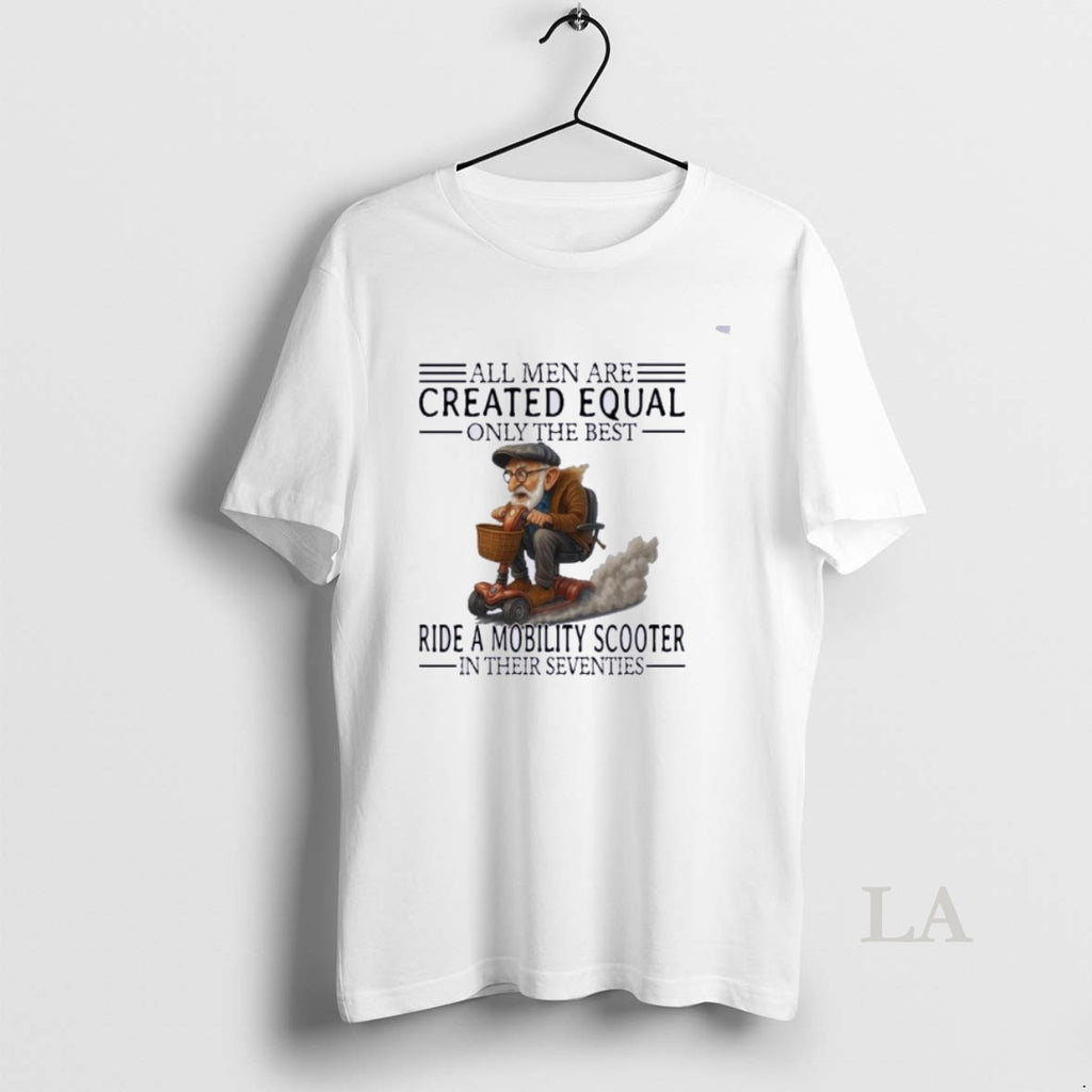 Original Mobility Scooter All Men Created Equal Only The Best T-Shirts, Hoodie, Sweatshirt | PureTeeCo.com