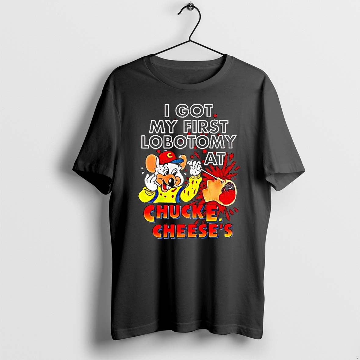 Original Muose I Got My First Lobotomy At Chucke Cheeses Tshirts Jpg