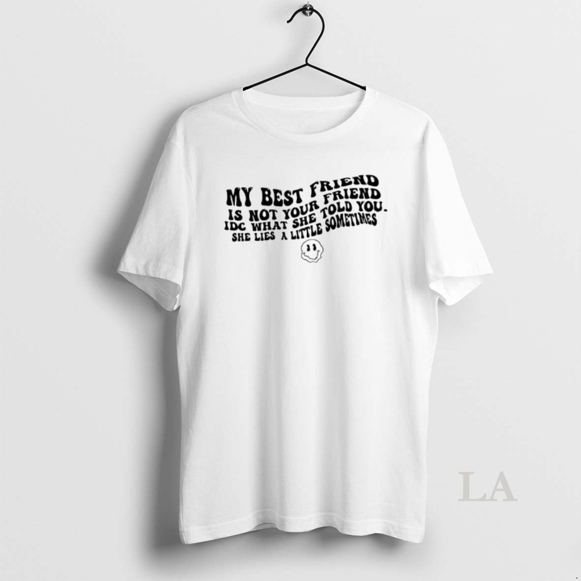 Original My Best Friend Is Not Your Friend Idc What She Told You She Lies T-Shirts, Hoodie, Sweatshirt | PureTeeCo.com