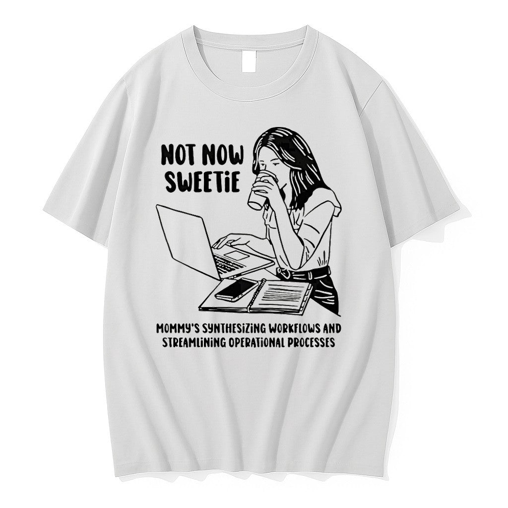 Original Not Now Sweetie Mommys Synthesizing Workflows And Streamlining Operational Processes Tshirts