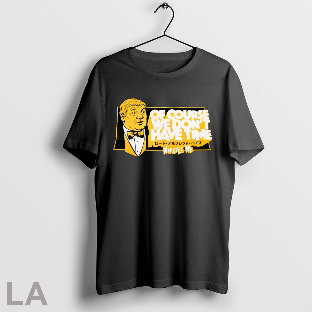 Original Of Course We Dont Have Time Wrestle Me