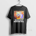 Original Okay Just Hear Me Out T-Shirts, Hoodie, Sweatshirt | PureTeeCo.com