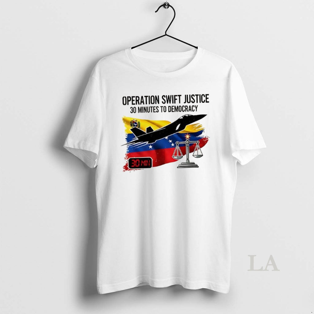 Original Operation Swift Justice 30 Minutes To Democracy January 3 2026 Venezuela Flag Political T-Shirts, Hoodie, Sweatshirt