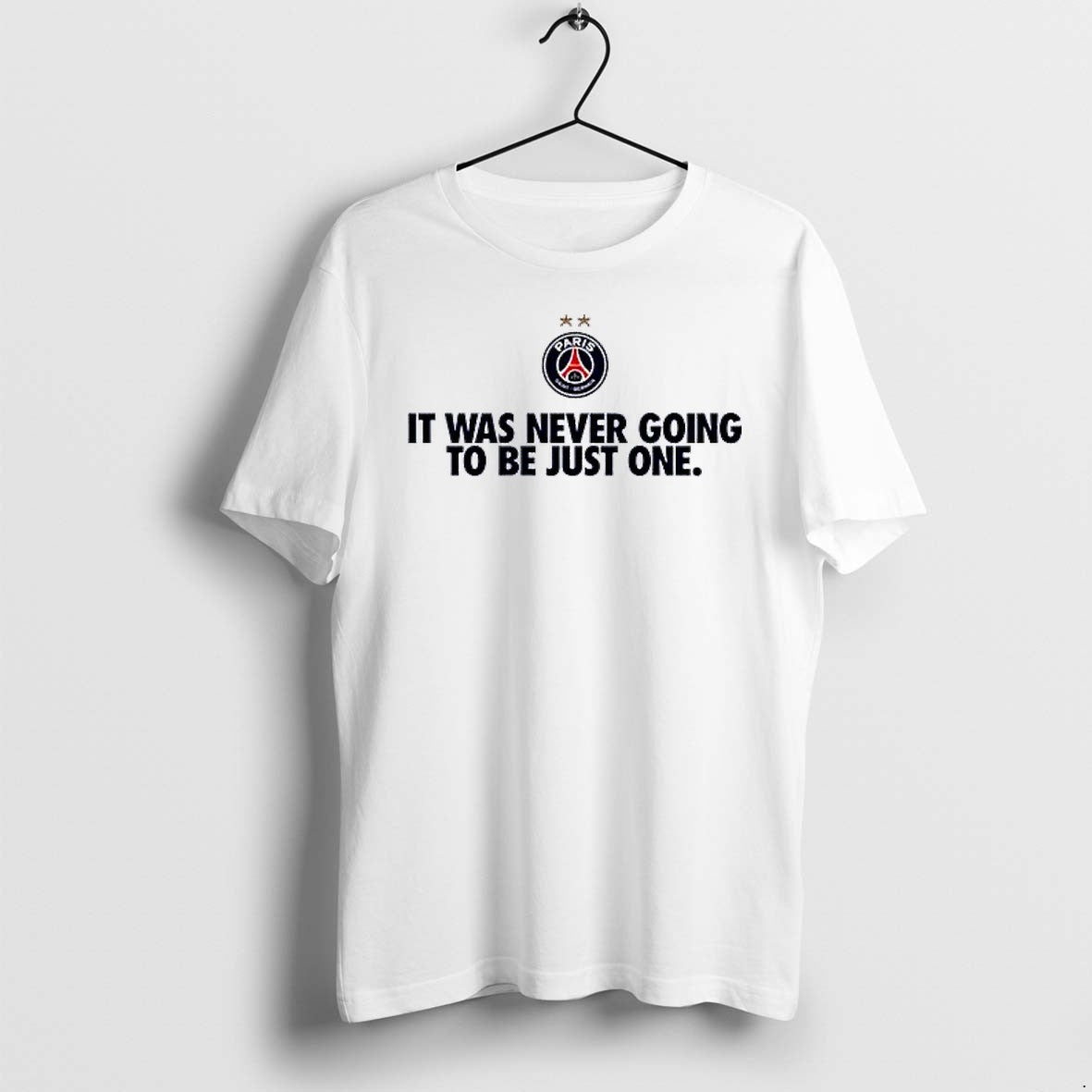 Original Psg It Was Never Going To Be Just One Tshirts Jpg