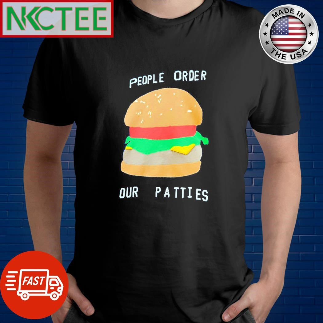 Original People order our patties burger shirt