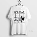 Original Please Dont Tap On The Glass At The Boy Aquarium T-Shirts, Hoodie, Sweatshirt | PureTeeCo.com