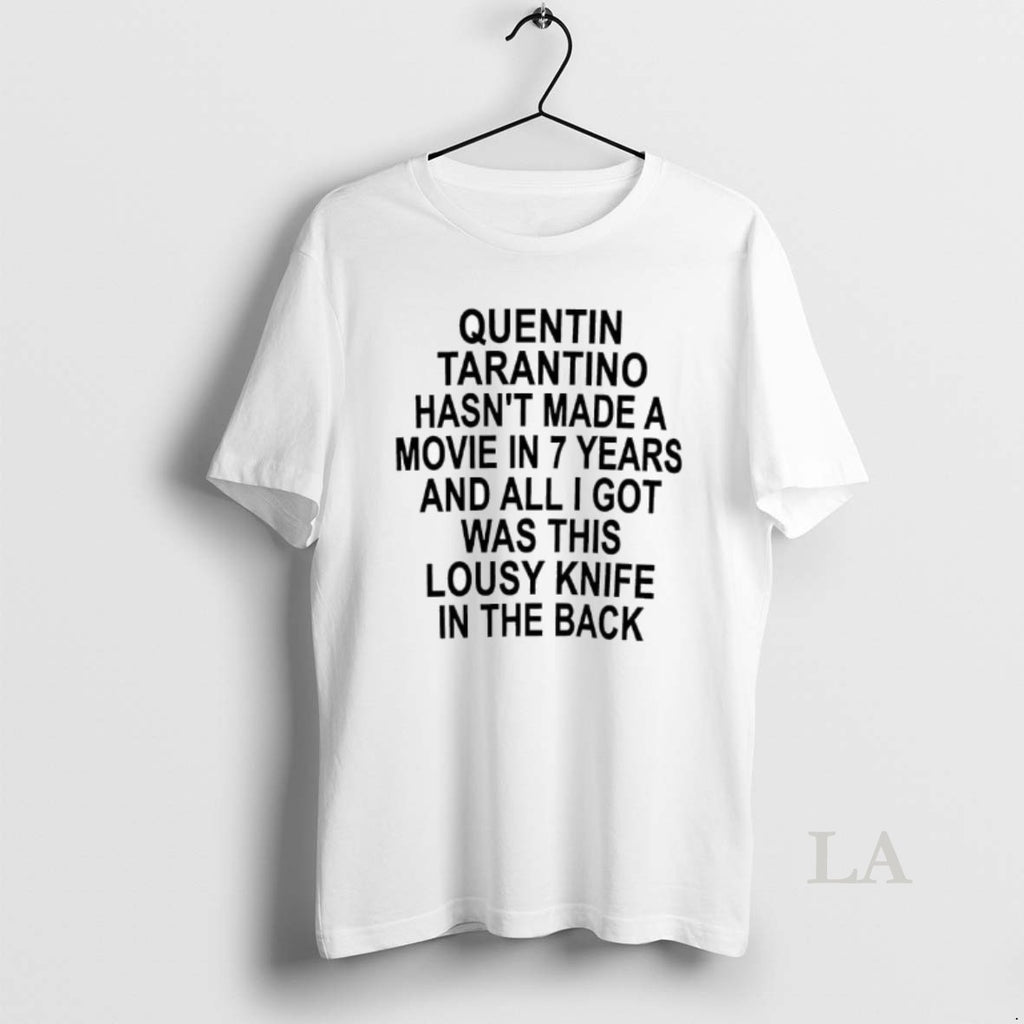 Original Quentin Tarantino Hasnt Made A Movie In 7 Years And All I Got Was T-Shirts, Hoodie, Sweatshirt | PureTeeCo.com