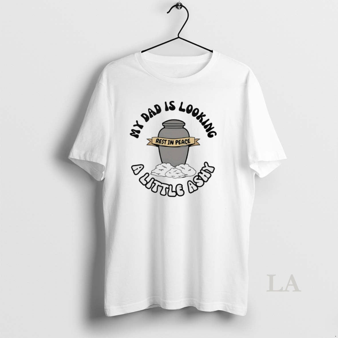 Original Rest In Peace My Dad Is Looking A Little Ashy T-Shirts, Hoodie, Sweatshirt | PureTeeCo.com