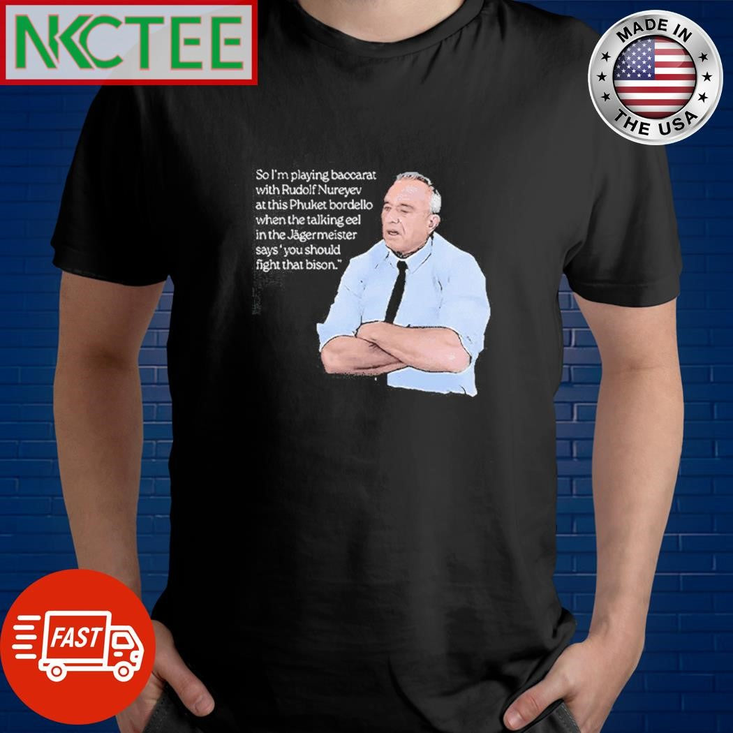 Original Robert F. Kennedy Jr. So I’m Playing Baccarat With Rudolf Nureyev shirt