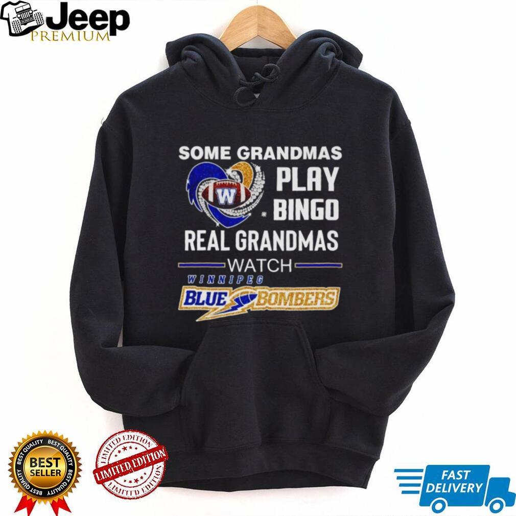 Original Some Grandmas play bingo real grandmas watch Winnipeg Blue Bombers Shirt